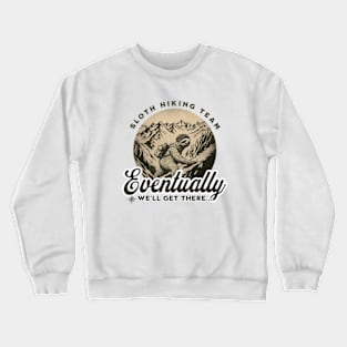 Sloth Hiking Team We Will Get There Eventually Funny Sloth Crewneck Sweatshirt